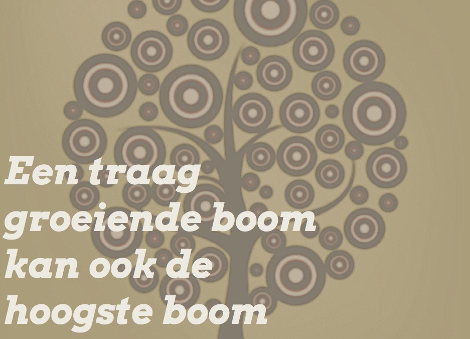 Jelle Jolles: Een traag groeiende boom kan ook de hoogste boom worden.