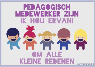 Ik houd ervan om pedagogisch medewerker te zijn