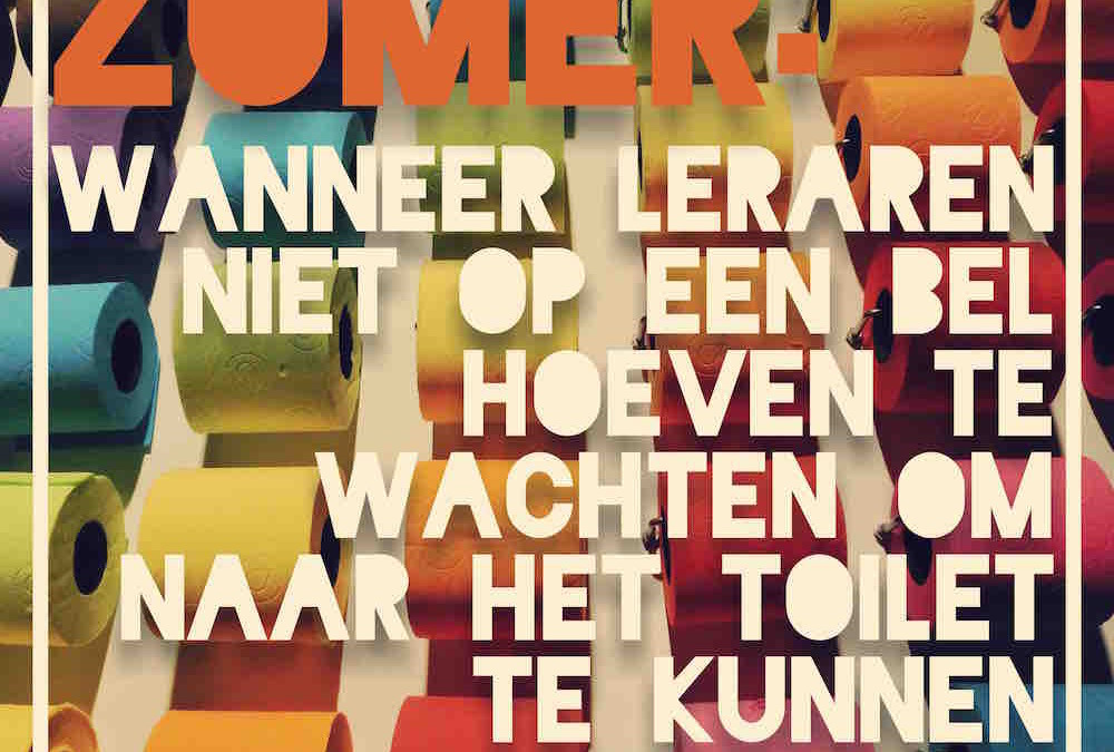 Zomer: Wanneer leraren niet op een bel hoeven te wachten om naar het toilet te kunnen gaan.